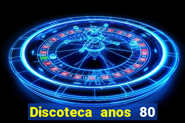 Discoteca anos 80 internacional sua musica